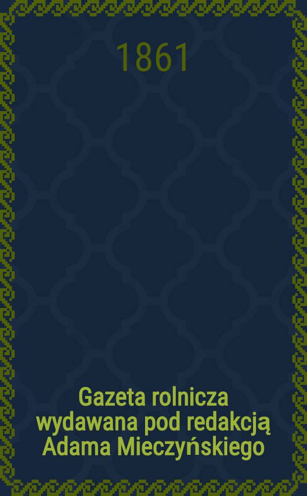 Gazeta rolnicza wydawana pod redakcją Adama Mieczyńskiego