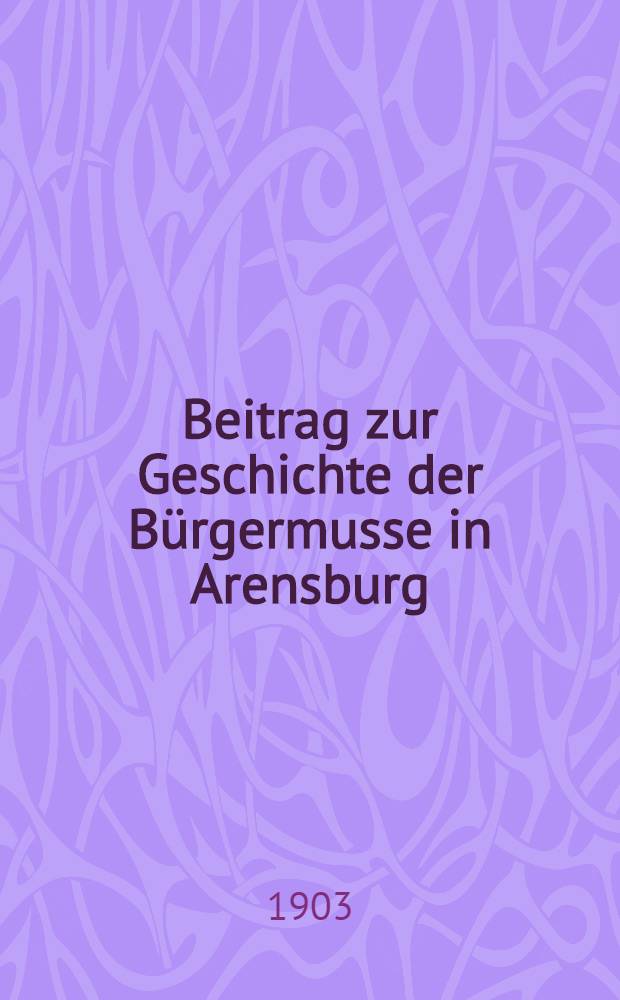 Beitrag zur Geschichte der Bürgermusse in Arensburg