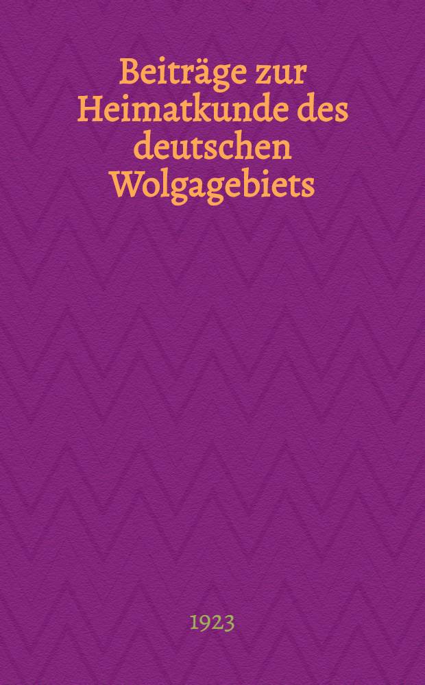 Beitr&auml;ge zur Heimatkunde des deutschen Wolgagebiets