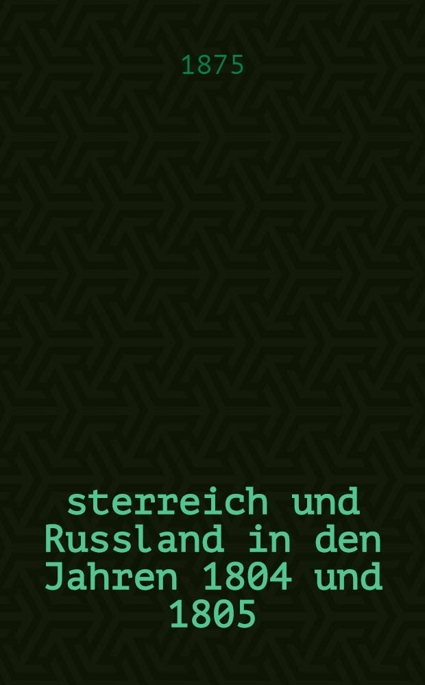 Österreich und Russland in den Jahren 1804 und 1805