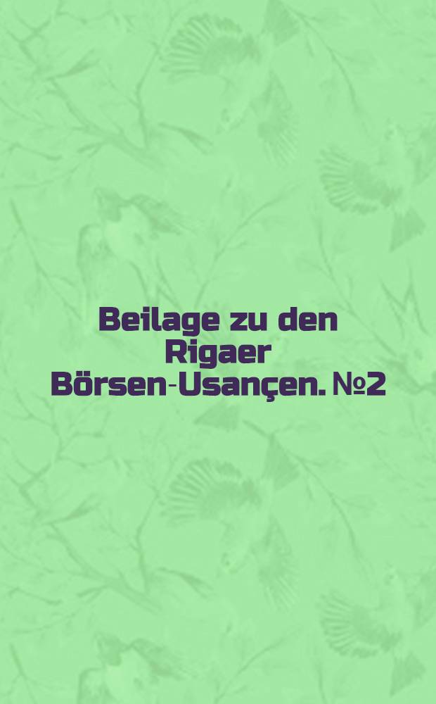 Beilage zu den Rigaer Börsen-Usançen. №2