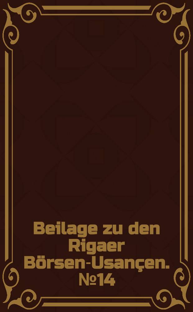 Beilage zu den Rigaer Börsen-Usançen. №14