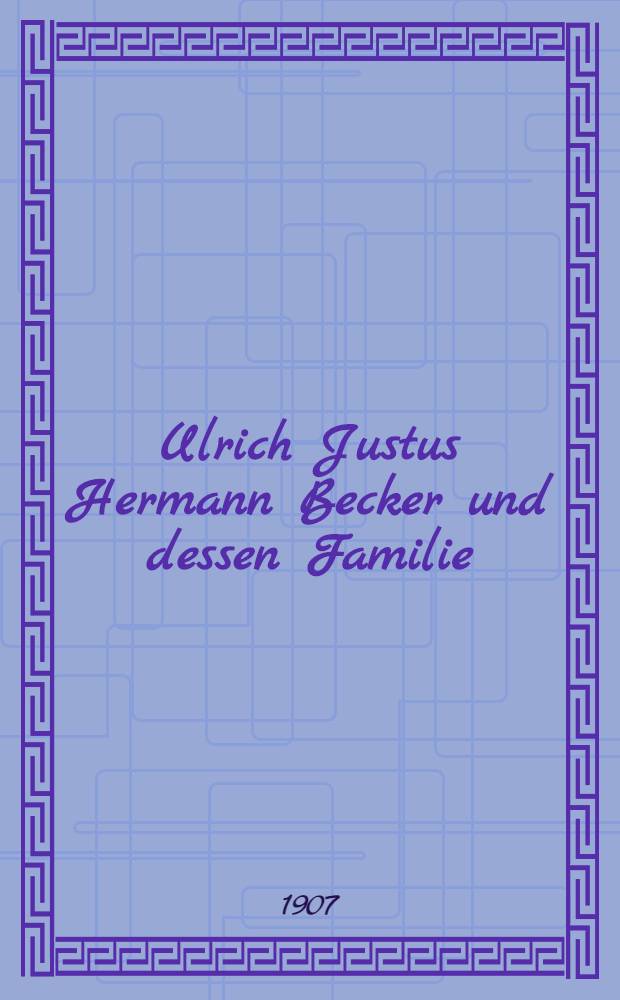 Ulrich Justus Hermann Becker und dessen Familie