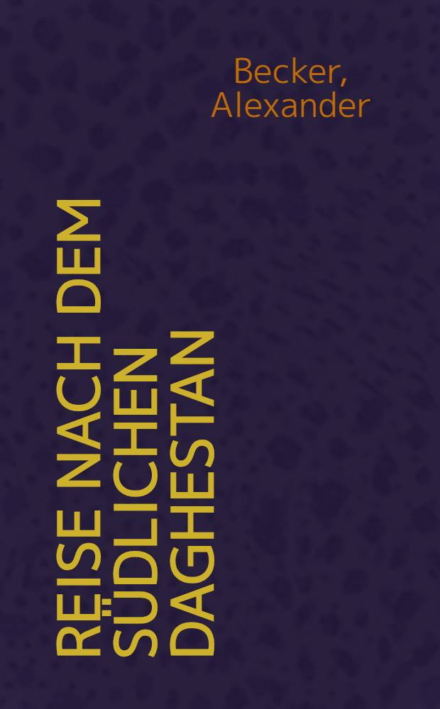 Reise nach dem südlichen Daghestan