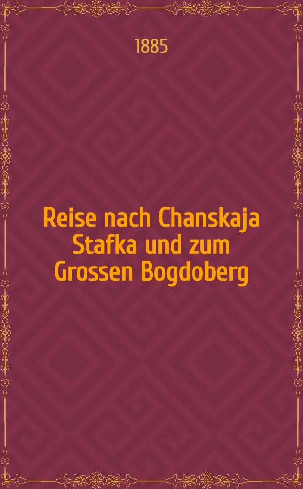 Reise nach Chanskaja Stafka und zum Grossen Bogdoberg