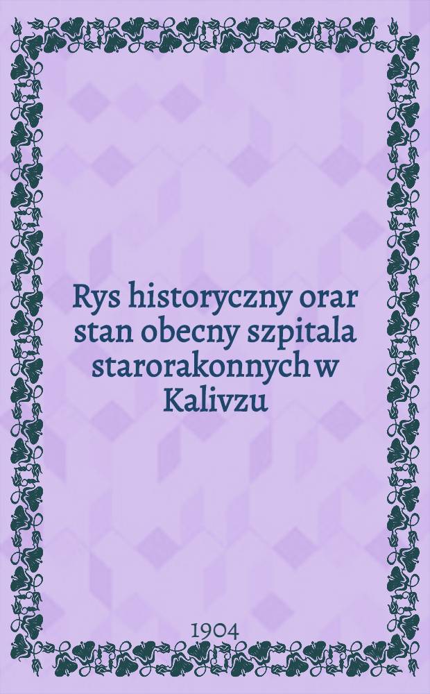 Rys historyczny orar stan obecny szpitala starorakonnych w Kalivzu