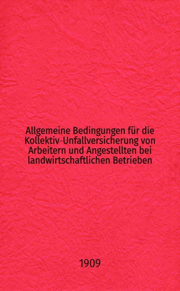 Allgemeine Bedingungen für die Kollektiv-Unfallversicherung von Arbeitern und Angestellten bei landwirtschaftlichen Betrieben : Livländ.gegenseit.Assekuranzoerein : Übersetzung