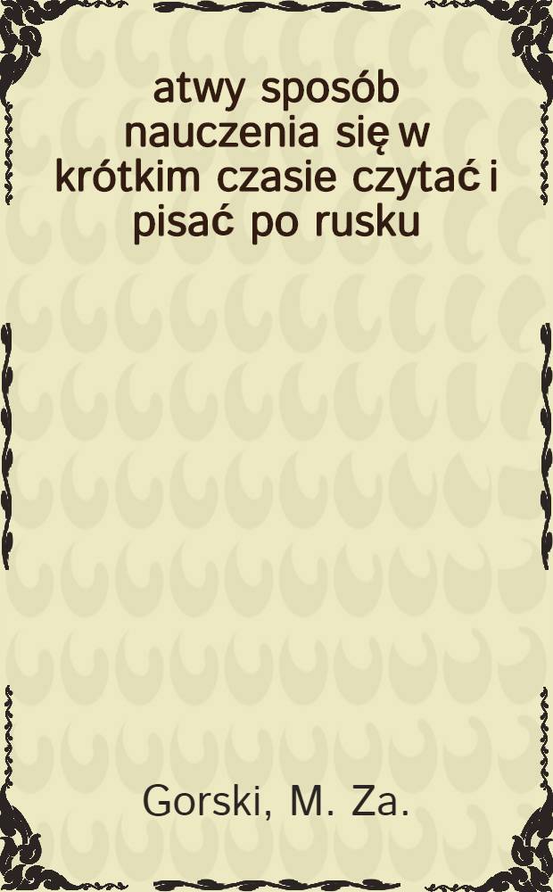 Łatwy sposób nauczenia się w krótkim czasie czytać i pisać po rusku