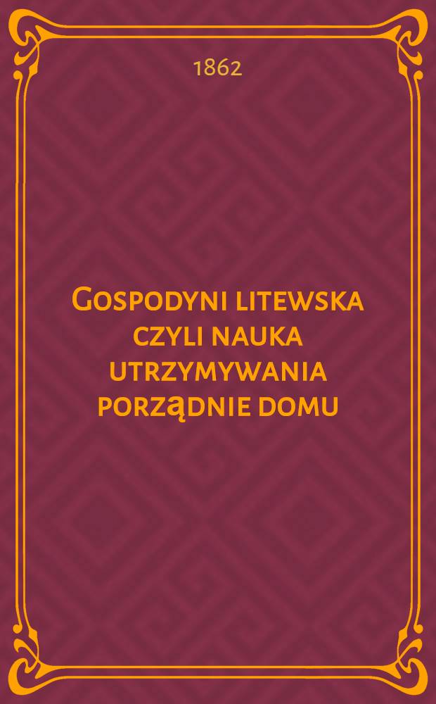 Gospodyni litewska czyli nauka utrzymywania porządnie domu