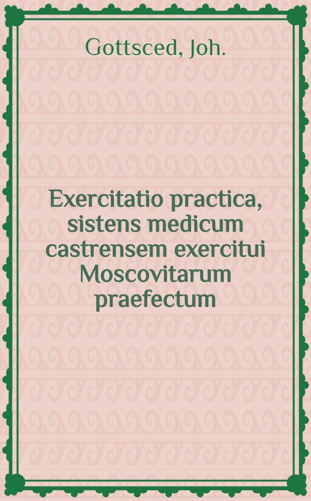 Exercitatio practica, sistens medicum castrensem exercitui Moscovitarum praefectum