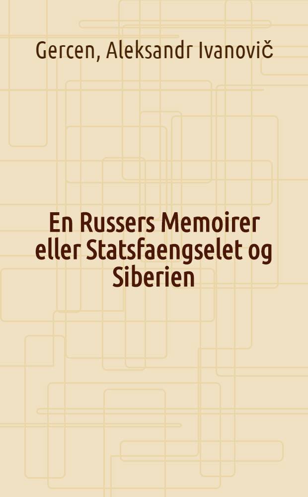 En Russers Memoirer eller Statsfaengselet og Siberien