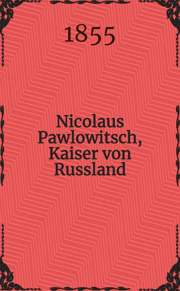 Nicolaus Pawlowitsch, Kaiser von Russland