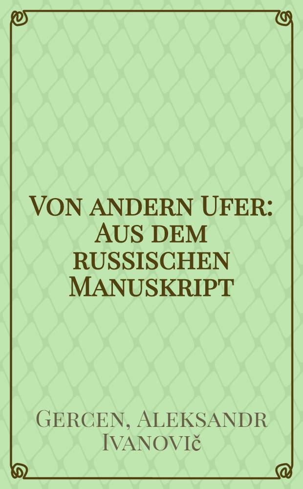 Von andern Ufer : Aus dem russischen Manuskript