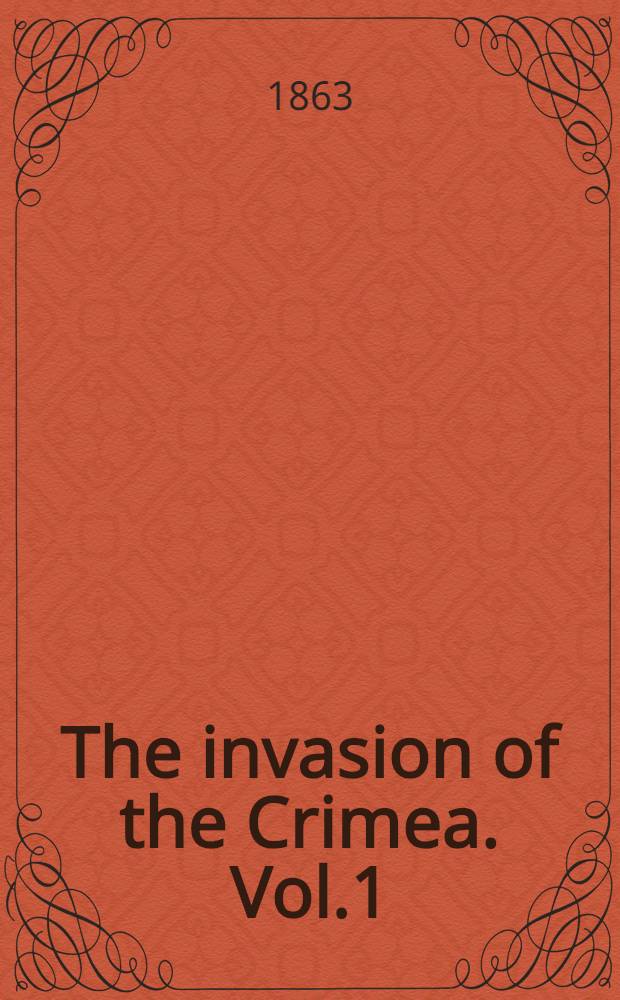 The invasion of the Crimea. Vol.1
