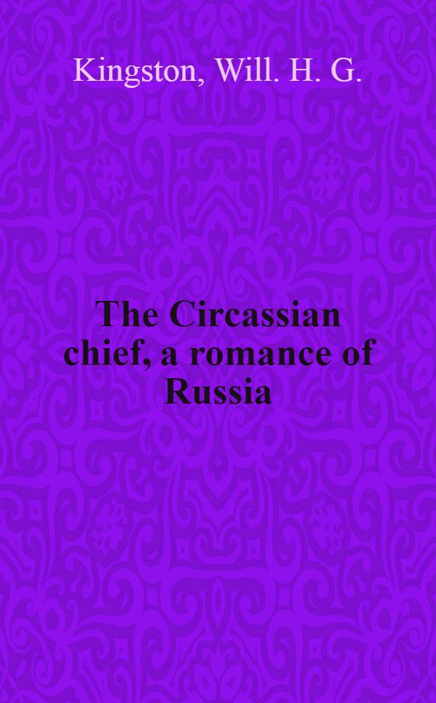 The Circassian chief, a romance of Russia