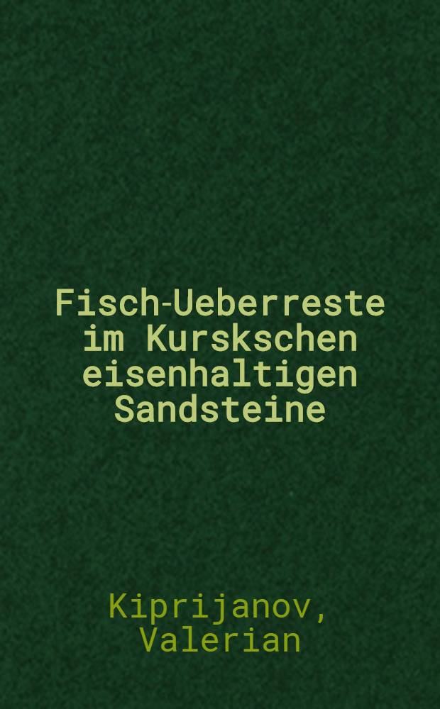 Fisch-Ueberreste im Kurskschen eisenhaltigen Sandsteine (Самородъ). Schluss