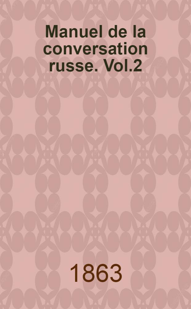 Manuel de la conversation russe. Vol.2