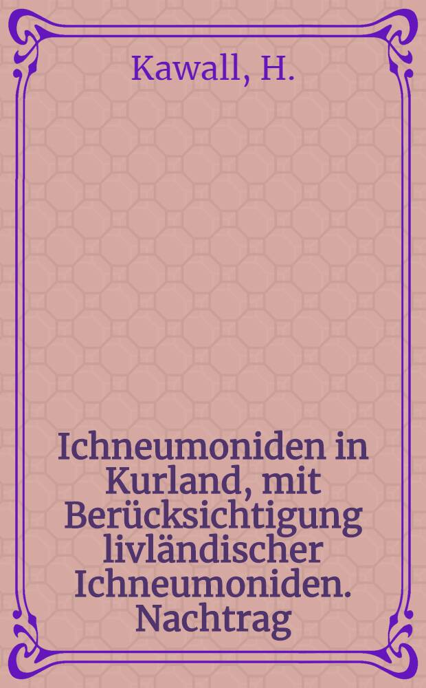 Ichneumoniden in Kurland, mit Berücksichtigung livländischer Ichneumoniden. Nachtrag