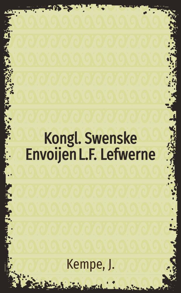Kongl. Swenske Envoijen L.F. Lefwerne