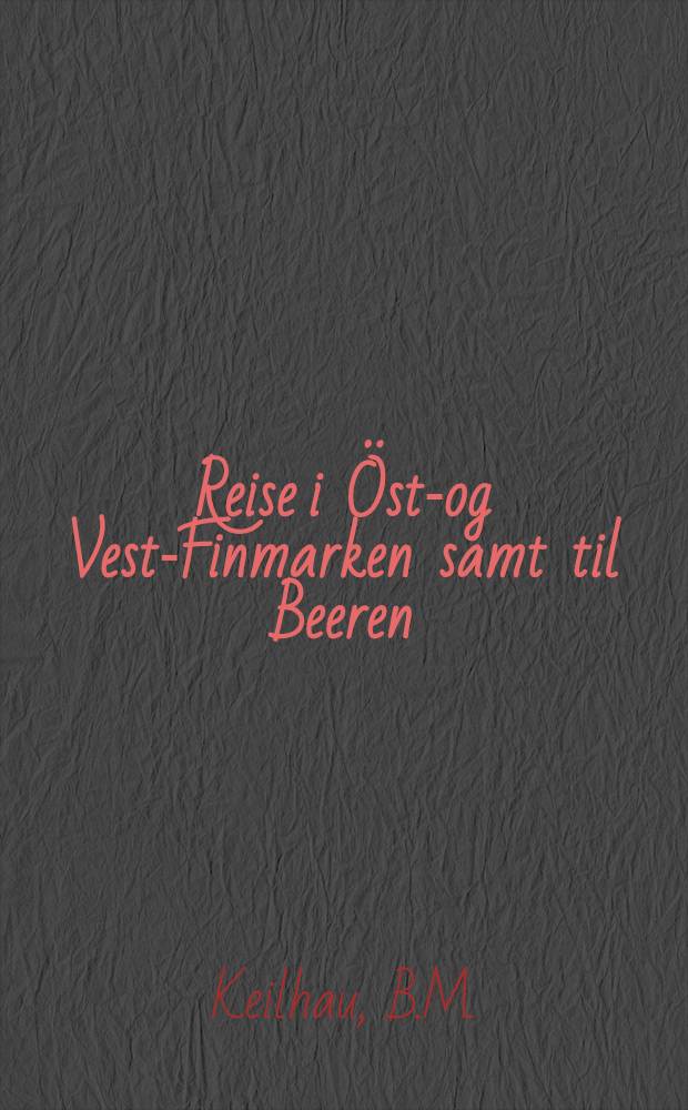 Reise i Öst-og Vest-Finmarken samt til Beeren : Eiland og Spitsbergen i Aarene 1827 og 1828
