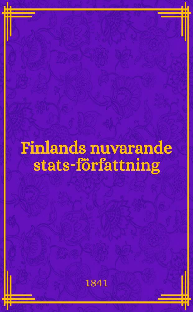 Finlands nuvarande stats-författning : Ett försök att förena de stridiga åsigterna hos Herrar Hwasser och Pekka Kuoharinen