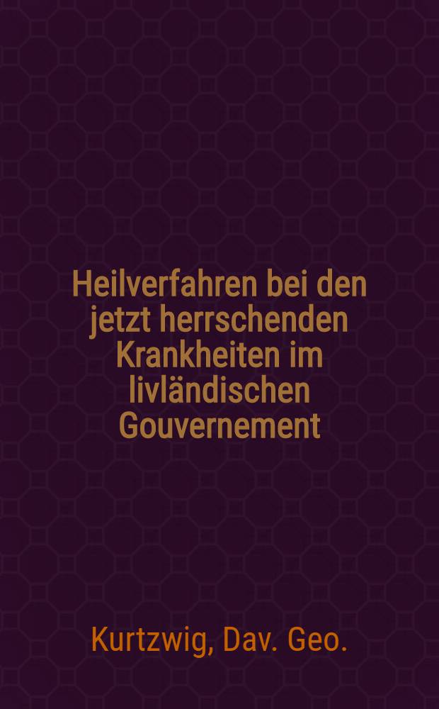 Heilverfahren bei den jetzt herrschenden Krankheiten im livländischen Gouvernement