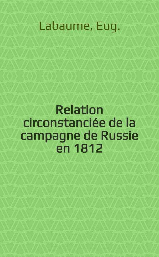 Relation circonstanciée de la campagne de Russie en 1812