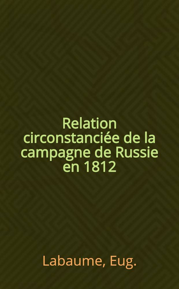 Relation circonstanciée de la campagne de Russie en 1812
