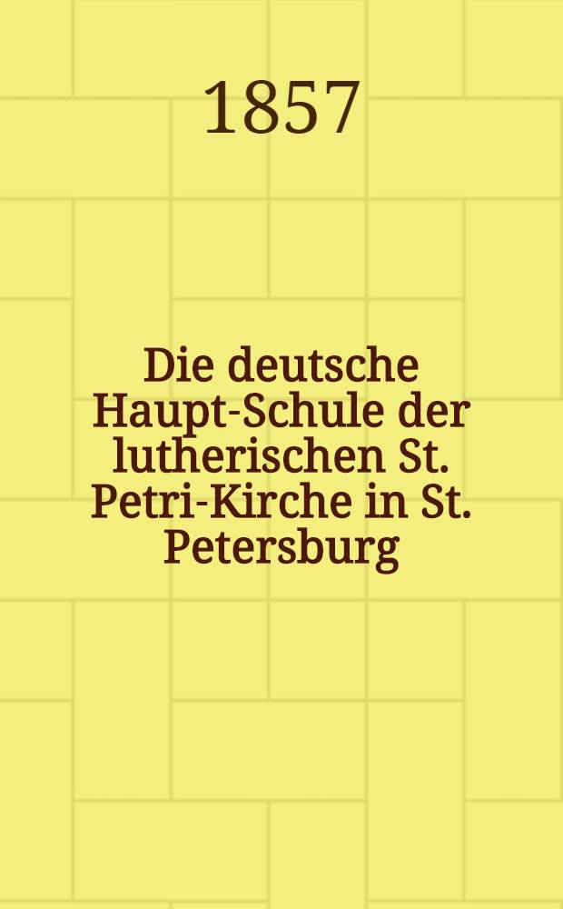 Die deutsche Haupt-Schule der lutherischen St. Petri-Kirche in St. Petersburg
