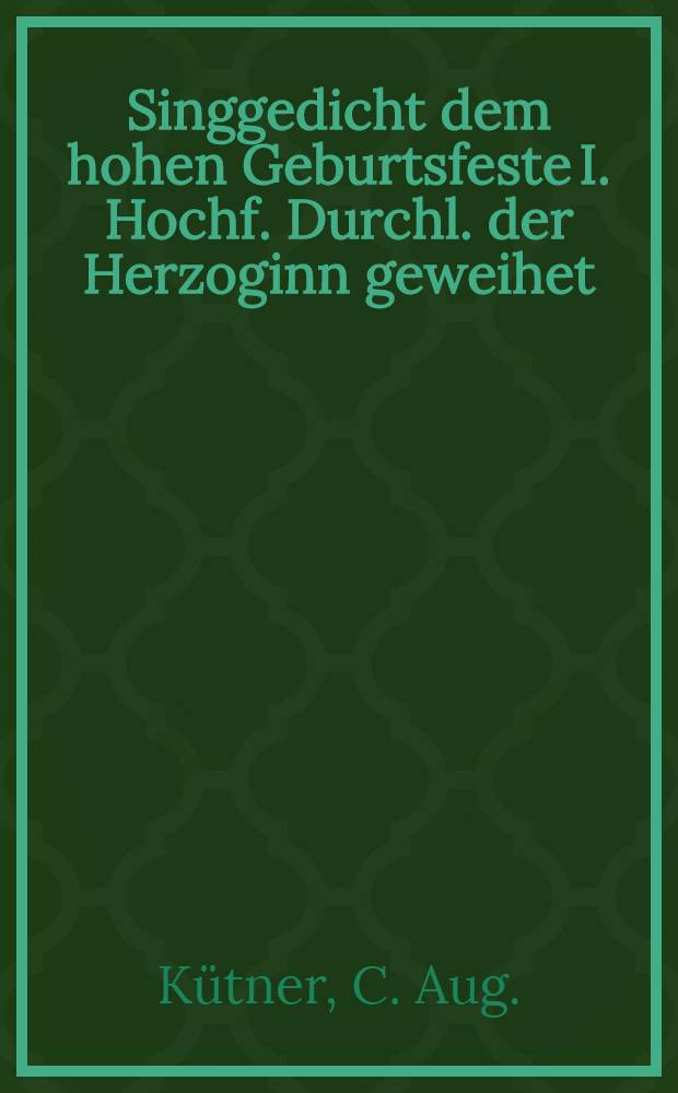 Singgedicht dem hohen Geburtsfeste I. Hochf. Durchl. der Herzoginn geweihet : Den 3. Febr. 1788