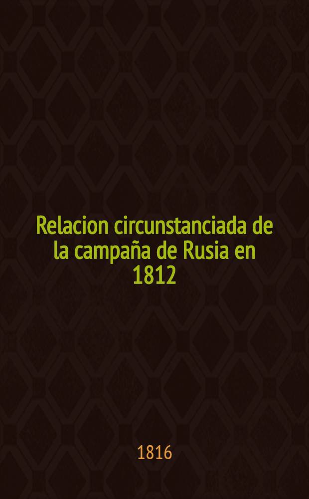 Relacion circunstanciada de la campaña de Rusia en 1812