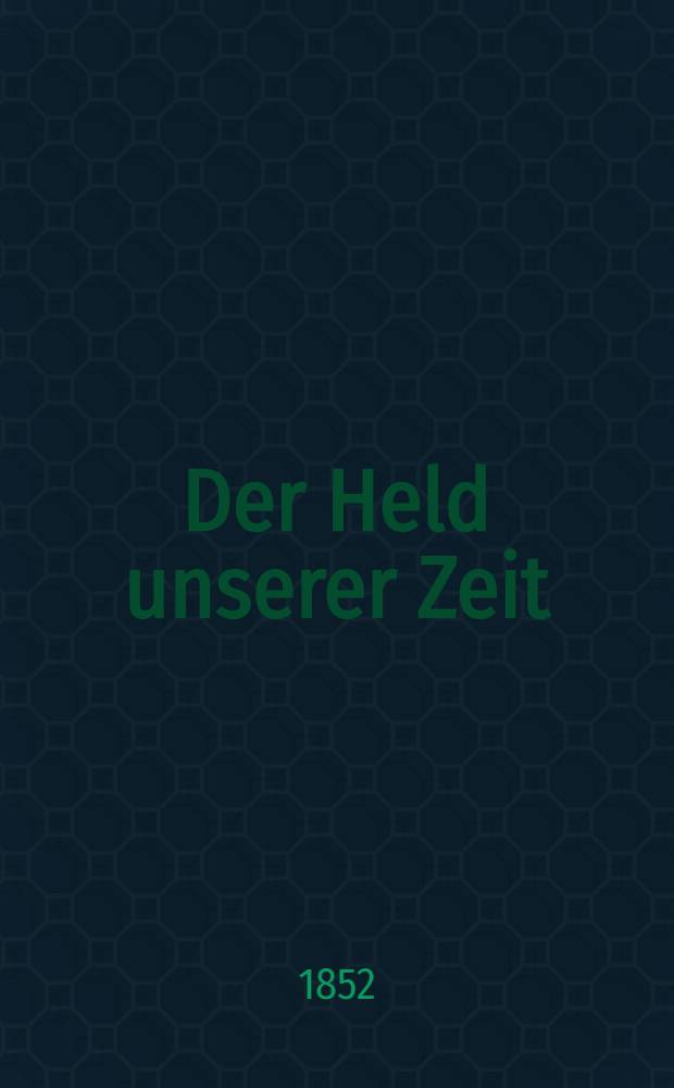 Der Held unserer Zeit : Kaukasische Lebensbilder