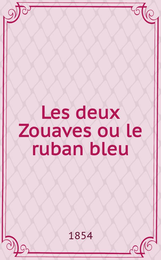Les deux Zouaves ou le ruban bleu : Episode de la guerre d'Orient