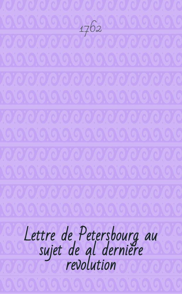 Lettre de Petersbourg au sujet de al dernière revolution