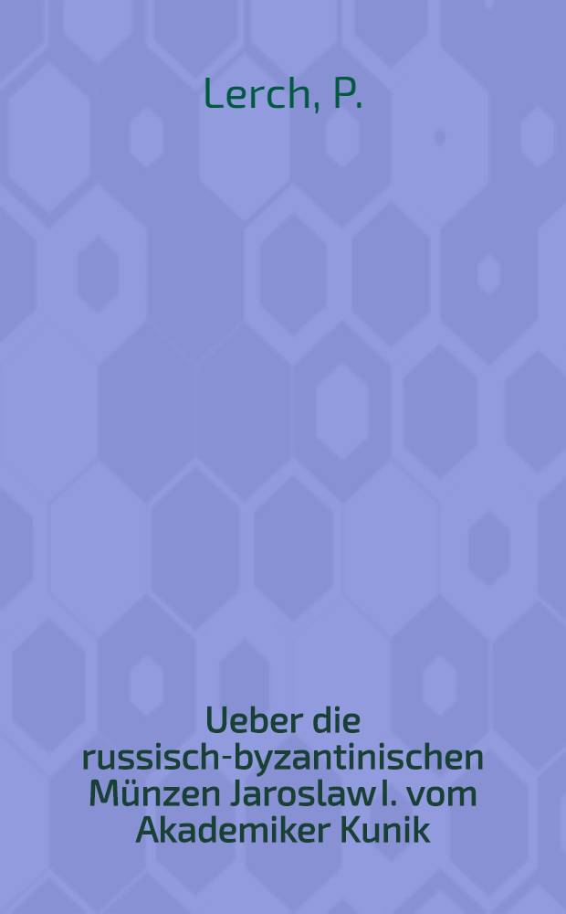 Ueber die russisch-byzantinischen M&uuml;nzen Jaroslaw I. vom Akademiker Kunik : Crutique