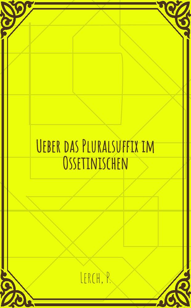 Ueber das Pluralsuffix im Ossetinischen