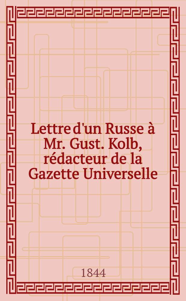 Lettre d'un Russe &agrave; Mr. Gust. Kolb, r&eacute;dacteur de la Gazette Universelle (&agrave; propos du livre de Mr. de Custine)