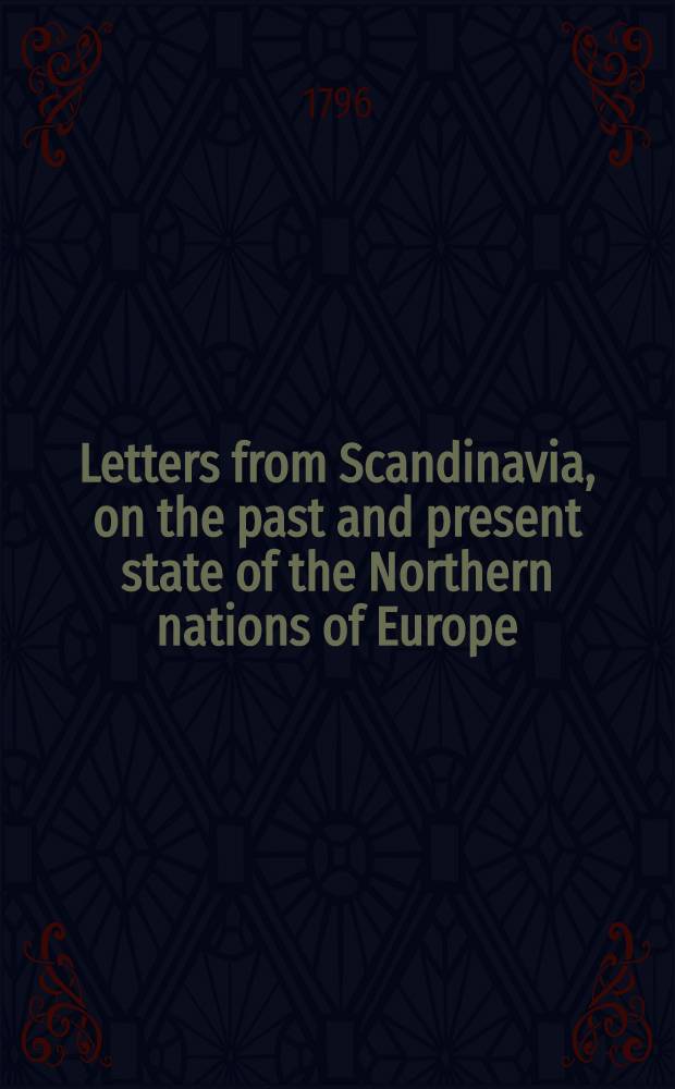 Letters from Scandinavia, on the past and present state of the Northern nations of Europe (concernant presque exclusivement la Russie)