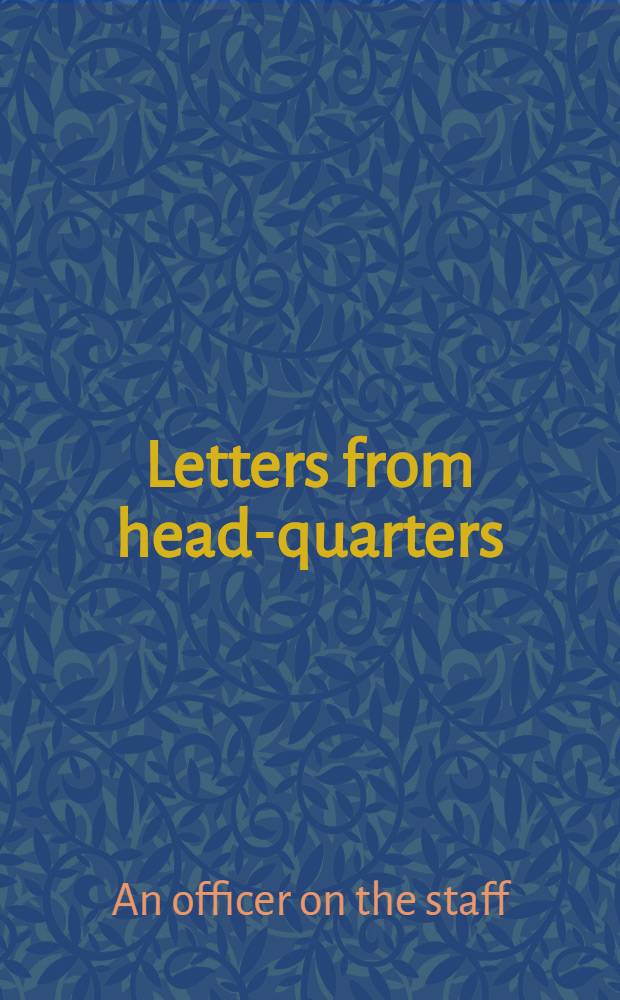 Letters from head-quarters; or, the realities of the war in the Crimea