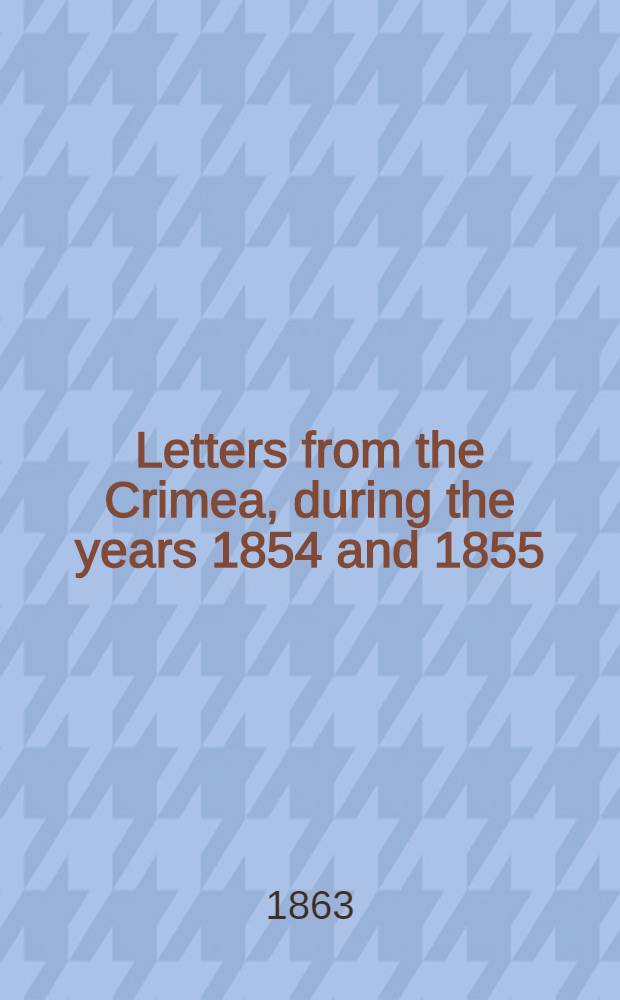 Letters from the Crimea, during the years 1854 and 1855