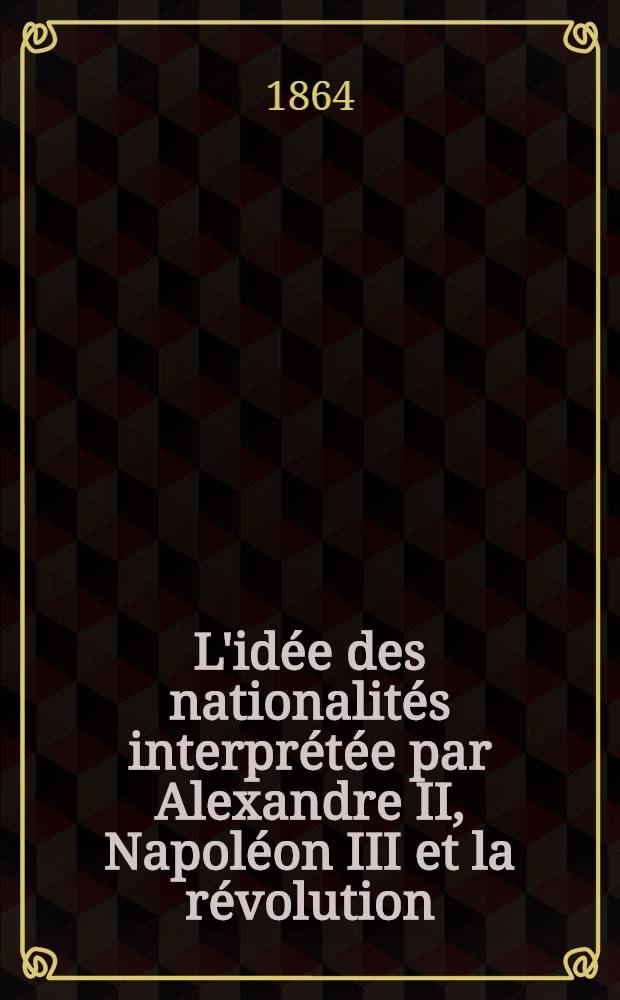 L'idée des nationalités interprétée par Alexandre II, Napoléon III et la révolution