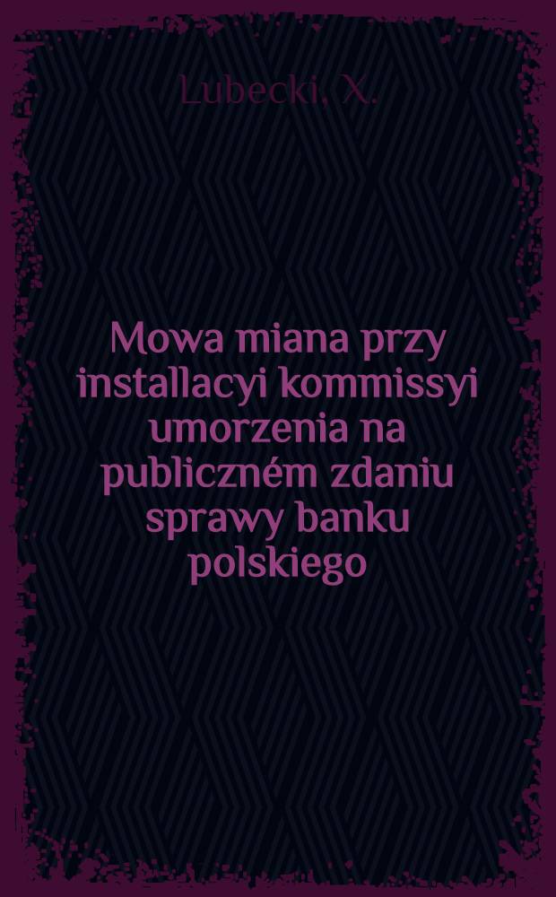 Mowa miana przy installacyi kommissyi umorzenia na publiczném zdaniu sprawy banku polskiego : W dniu I. Września 1829. r