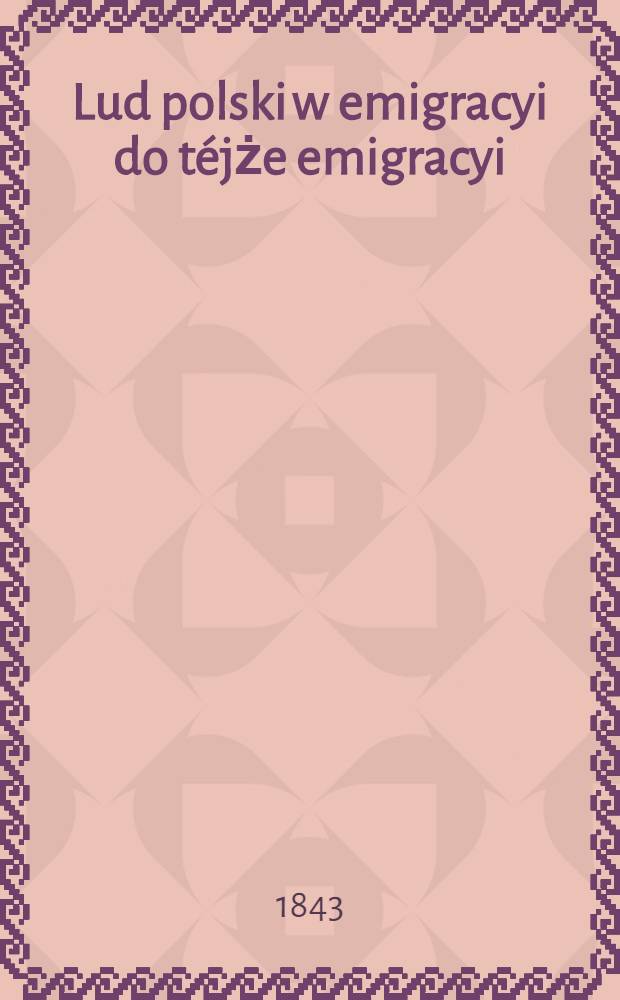 Lud polski w emigracyi do téjże emigracyi