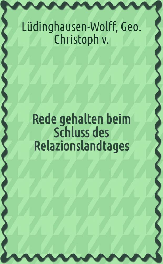 Rede gehalten beim Schluss des Relazionslandtages : Den 5.Febr.1794