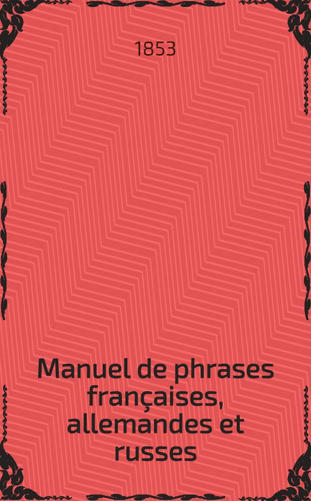 Manuel de phrases fran&ccedil;aises, allemandes et russes
