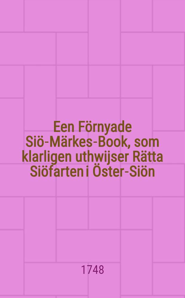 Een Förnyade Siö-Märkes-Book, som klarligen uthwijser Rätta Siöfarten i Öster-Siön : Å trycket andra gången uplagd och förfärdigat aff Jac. Jöransson Fors