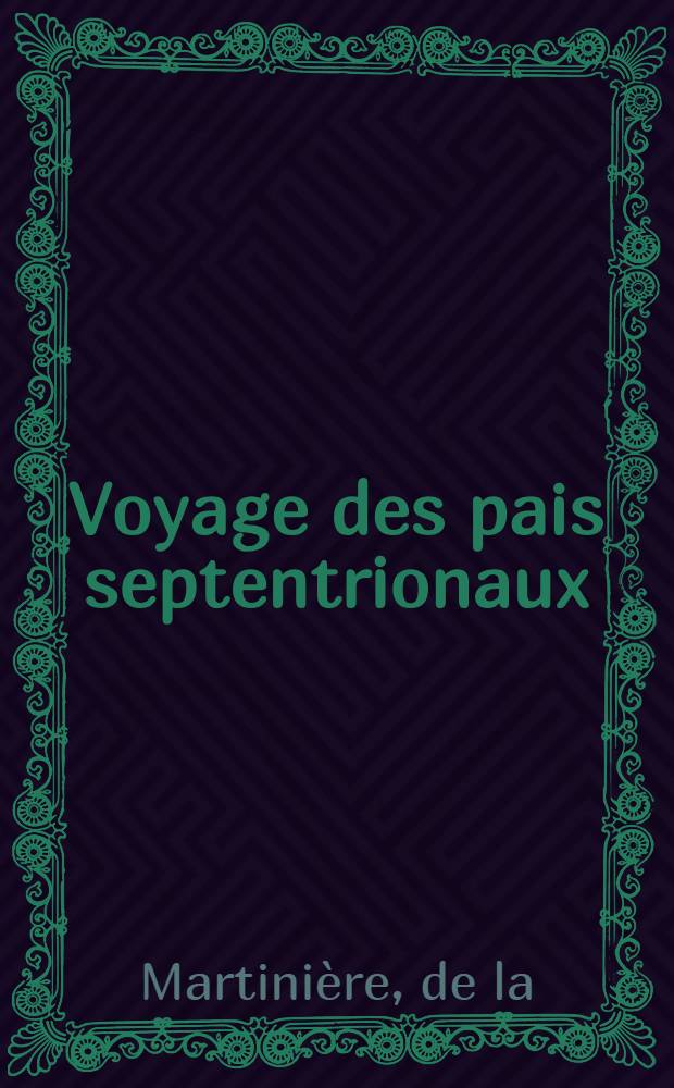 Voyage des pais septentrionaux : Dans lequel se void les moeurs, maniere de vivre, .... de Norweguiens, Lappons, Kiloppes, Borandies, Syberiens, Samojedes...