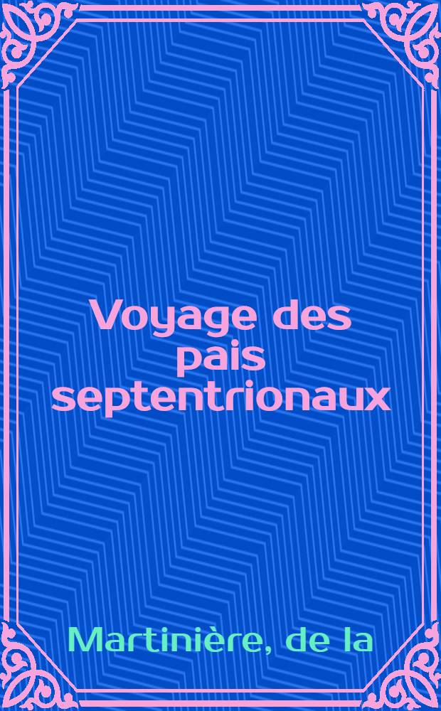 Voyage des pais septentrionaux : Dans lequel se void les moeurs, maniere de vivre, .... de Norweguiens, Lappons, Kiloppes, Borandies, Syberiens, Samojedes...