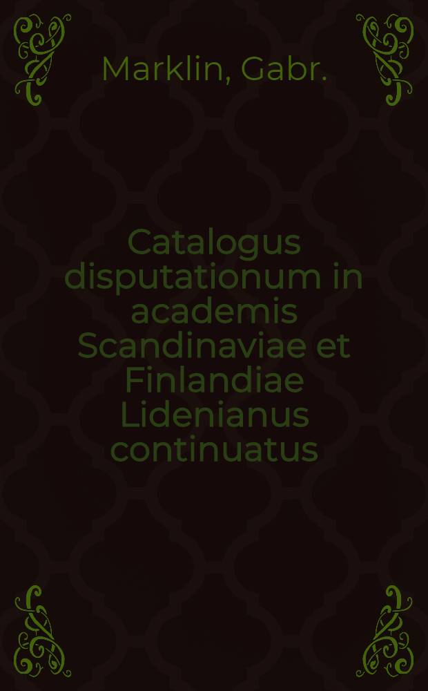 Catalogus disputationum in academis Scandinaviae et Finlandiae Lidenianus continuatus