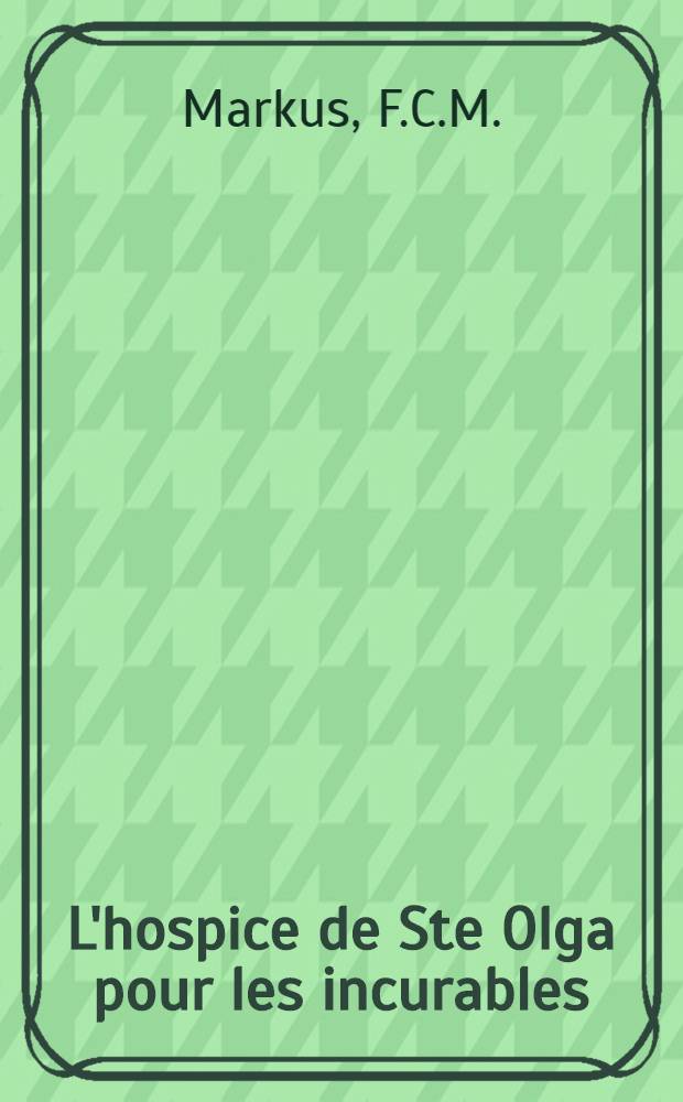 L'hospice de Ste Olga pour les incurables
